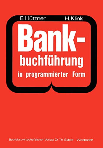 Bankbuchführung in programmierter Form: Ein Buch zur Vorbereitung auf die Bankgehilfenprüfung von Gabler Verlag